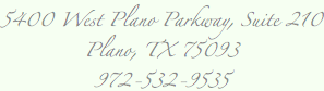 
5400 West Plano Parkway, Suite 210 Plano, TX 75093 972-532-9535